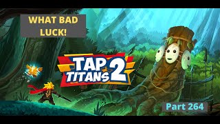 What Bad Luck! | Tap Titans 2 Part 264