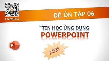[M1-2021] - Tin học ứng dụng nâng cao M1 - Powerpoint đề 06 mới (phần 1)