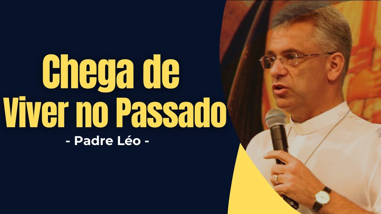 Você Está Preso ao Seu Passado? - Padre Léo - ✝️#padreleo #curainterior #libertação #vidanova