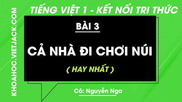 Tiếng Việt lớp 1 - Bài 3: Cả nhà đi chơi núi - trang 30, 31, 32, 33 - Kết nối - Cô nga (HAY NHẤT)