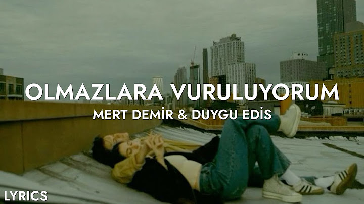 Mert Demir & Duygu Edis - Olmazlara Vuruluyorum (Sözleri)