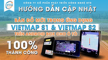 Hướng dẫn cập nhật bản đồ Vietmap S1, S2 trên Android box cho ô tô