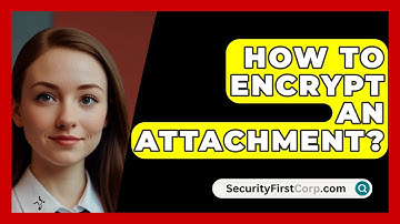 How To Encrypt An Attachment? - SecurityFirstCorp.com