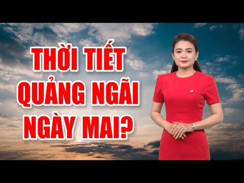 Bản tin thời tiết 16/02: Thời tiết Quảng Ngãi ngày mai?