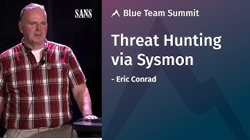 Threat Hunting via Sysmon - SANS Blue Team Summit