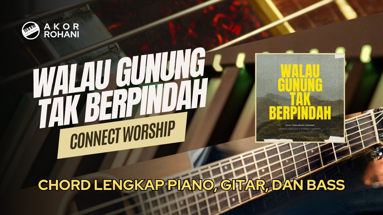 Walau Gunung Tak Berpindah | Connect Worship - Chord Piano, Gitar, Bass