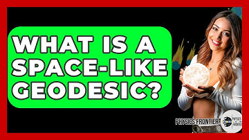 What Is A Space-like Geodesic? - Physics Frontier
