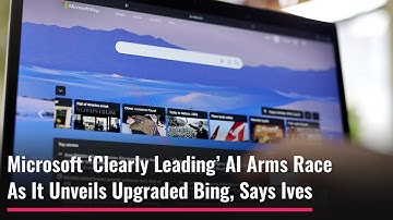 Microsoft ‘Clearly Leading’ AI Arms Race As It Unveils Upgraded Bing, Says Ives