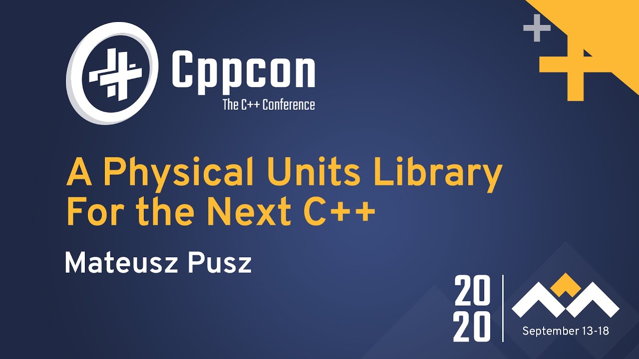 A Physical Units Library For The Next C++ - Mateusz Pusz - Cppcon 2020