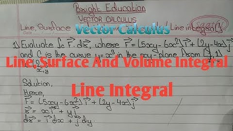 VECTOR CALCULUS||Line, Surface And Volume Integrals || Line Integral