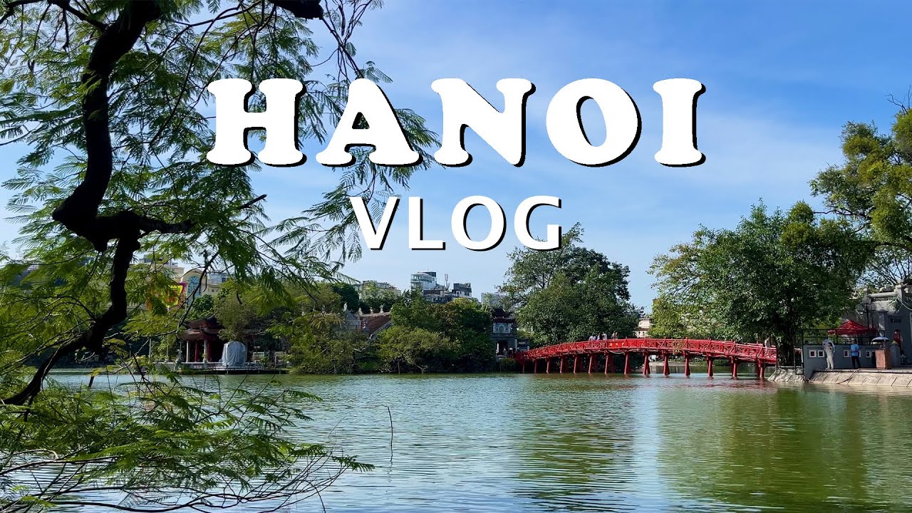 Hanoi Itinerary | How I Fell in Love with Hanoi - YouTube