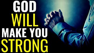 God Will Make You Strong | God Wants You To Become Stronger