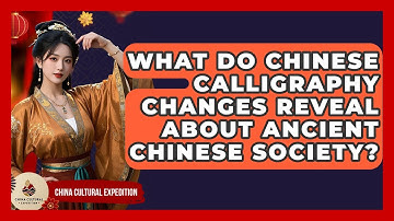 What Do Chinese Calligraphy Changes Reveal About Ancient Chinese Society?