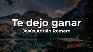 Download lagu Jesús Adrián Romero, Te Dejo Ganar (Letra/Lyrics)