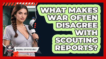 What Makes WAR Often Disagree With Scouting Reports? - Baseball Statistics Vault