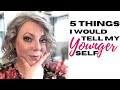 5 Things I Would Tell My YOUNGER SELF | Inspiration Talks | Maria Collett