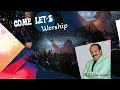 Come lets worship  series xiv  prrluke isaac