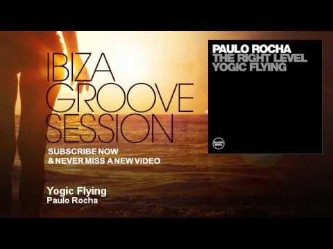 Paulo Rocha — Paulo Rocha - Yogic Flying - IbizaGrooveSession