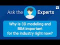Ask the Expert: Why is 3D modeling and BIM important for the industry right now?