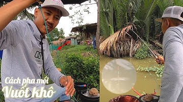 Cách pha mồi Vuốt khô câu cá thiên nhiên | Cống 2 Kỳ Đà cá vẫn ăn lai rai