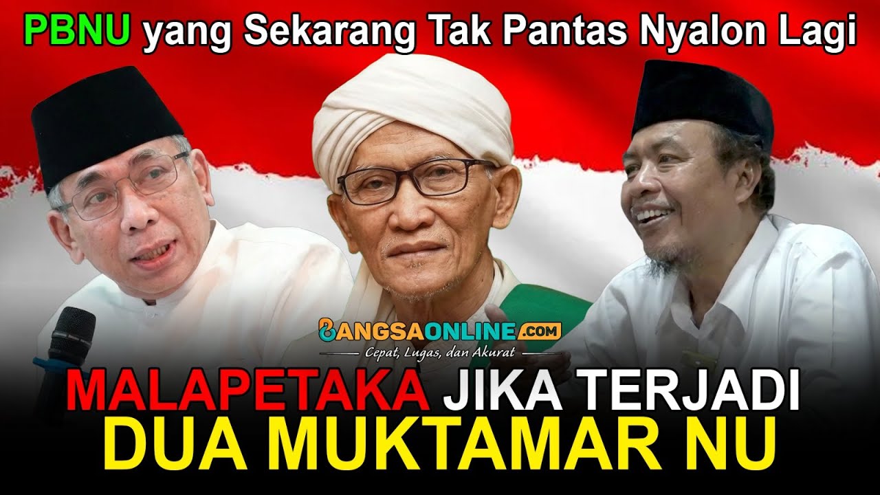 PBNU yang Sekarang Tak Pantas Nyalon Lagi, MALAPETAKA JIKA TERJADI DUA MUKTAMAR NU