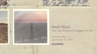 Miniatura del video "Small Black -  No One Wants It To Happen To You (Official Audio)"