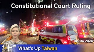 Constitutional Court Ruling, What's Up Taiwan - News at 10:00, June 4, 2024 | TaiwanPlus News