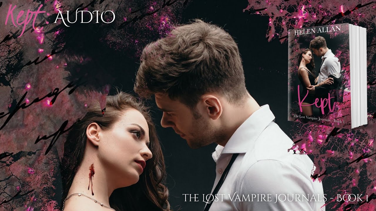 Kept: The Lost Vampire Journals (Book 1) - a novel by Helen Allan. FULL AUDIO BOOK