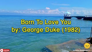Born To Love You - George Duke (1982) | Lyrics by: Jhonmaerick YT! 😐
