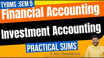 Investment Accounting | Financial Accounting| TYBMS -SEM V| Dr. Mihir C. Shah