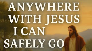 Anywhere with Jesus I Can Safely Go (Classic Hymn)  [Official Lyric Video]