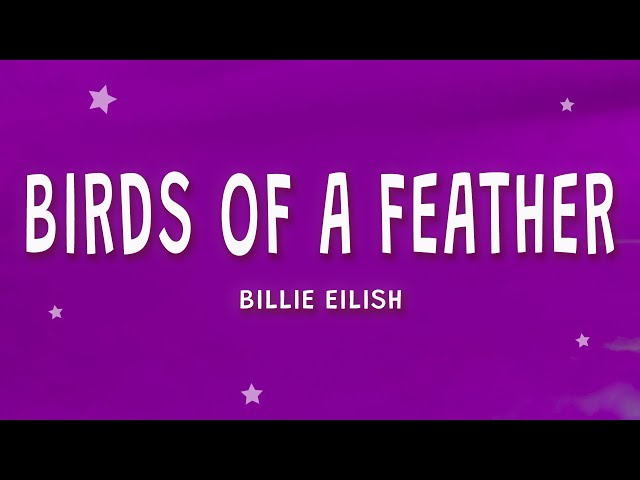 Billie Eilish - BIRDS OF A FEATHER (Lyrics)