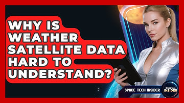 Why Is Weather Satellite Data Hard To Understand? - Space Tech Insider
