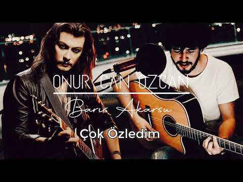 Onur Can Özcan & Barış Akarsu - Çok Özledim