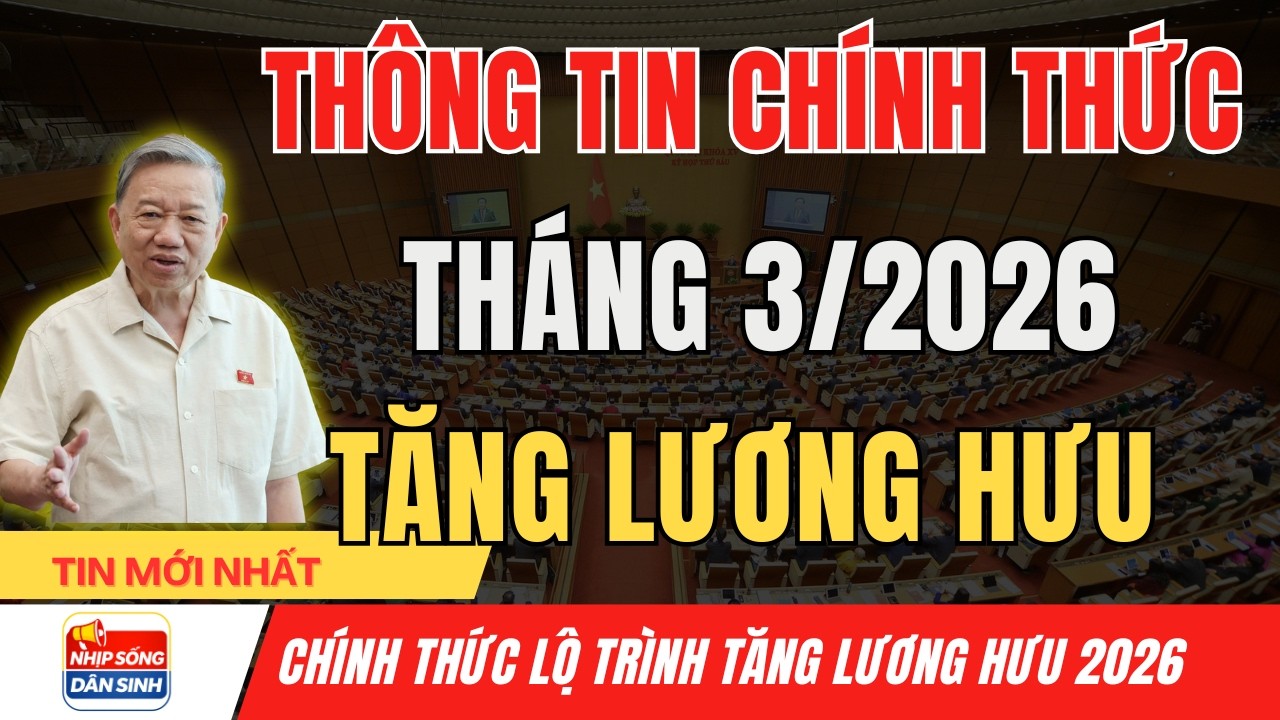 TIN NÓNG 2026: LƯƠNG HƯU SẼ TĂNG BAO NHIÊU? NGƯỜI NÀO ĐƯỢC LỢI NHẤT? I Nhịp Sống Dân Sinh