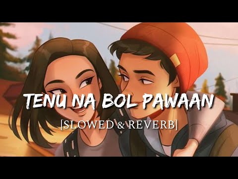 Tenu Na Bol Pawaan  [Slowed + Reverb] - Behen Hogi Teri | Smart Lyrics