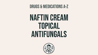 How to use Naftin Cream Topical Antifungals - Explain Uses,Side Effects,Interactions