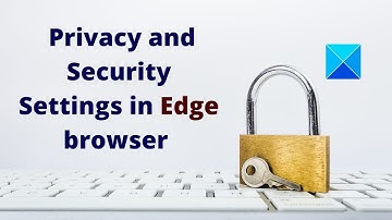 Microsoft Edge Security Settings to make it more secure and private