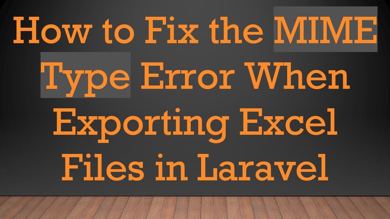 How to Fix the MIME Type Error When Exporting Excel Files in Laravel ...