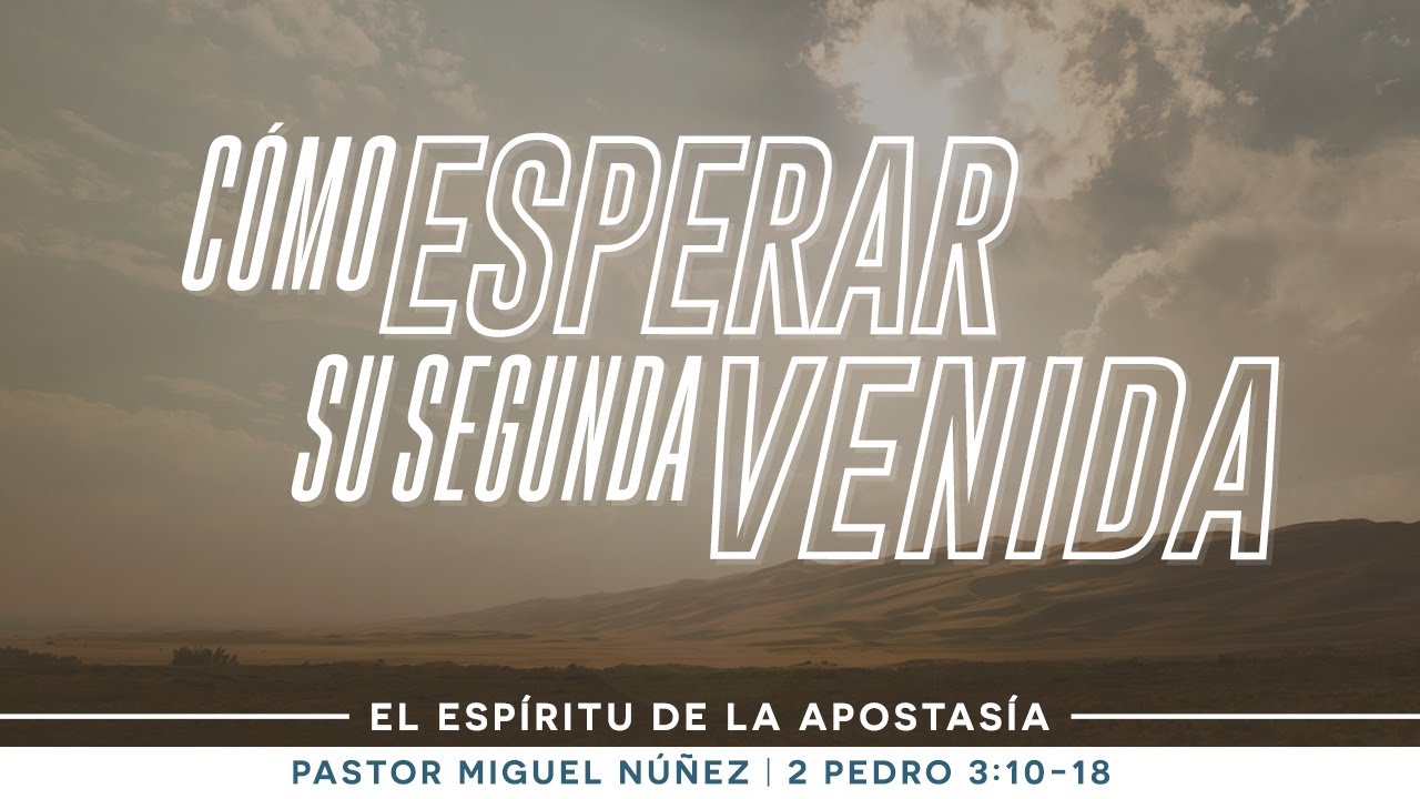 Como esperar Su segunda venida - Pastor Miguel Núñez (La IBI)