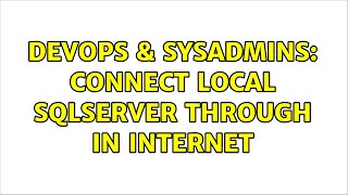 DevOps & SysAdmins: connect local sqlserver through in internet (4 Solutions!!)