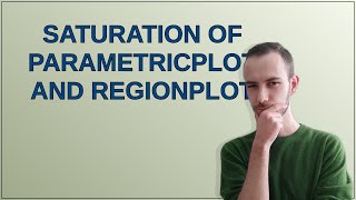 Mathematica: Saturation of ParametricPlot and RegionPlot