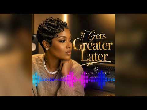 It Gets Greater Later - Ayanna Danielle - Official Audio 