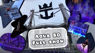 Aqua 80 FULL SHOW Oasis of the Seas  Cast 5 July 2023