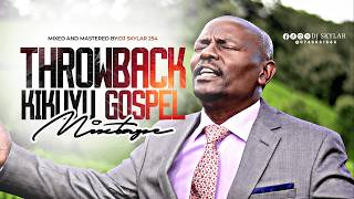 THROWBACK KIKUYU GOSPEL MIX.Philip Kimani | Jane Muthoni | Sammy K | Dj Skylar 254.