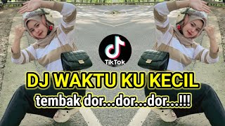 DJ WAKTU KU KECIL - DJ TEMBAK TEMBAK DOR DOR DOR VIRAL TIKTOK TERBARU 2025