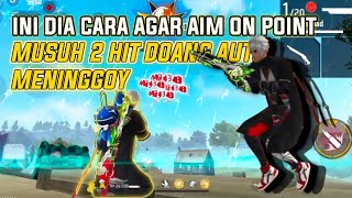 INI DIA CARA AGAR AIM ON POINT ! MUSUH 2 HIT AUTO MENINGGOY DIJAMIN JAGO DI CS Free Fire