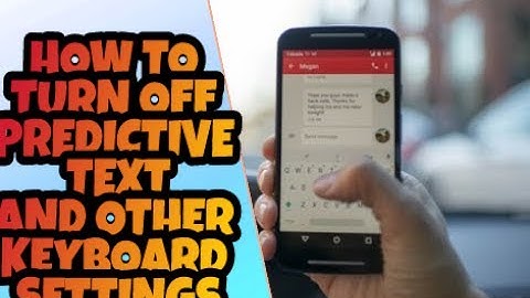 HOW TO TURN OFF PREDICTIVE TEXT AND OTHER KEYBOARD SETTINGS