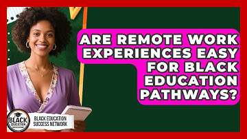 Are Remote Work Experiences Easy For Black Education Pathways? - Black Education Success Network