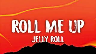 Jelly Roll - Roll Me Up (Lyrics) 🎧🔥 | Country Rap & Southern Vibes